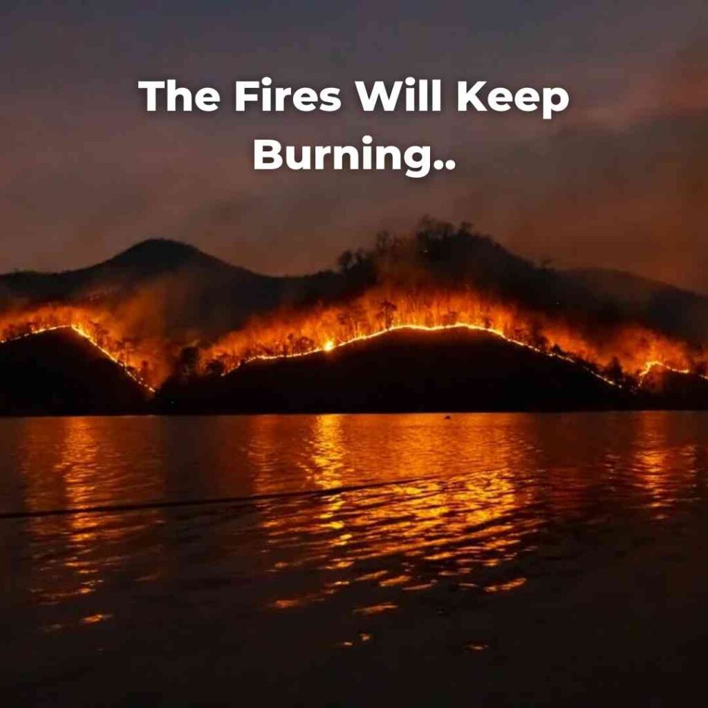 The Fires Will Keep Burning..