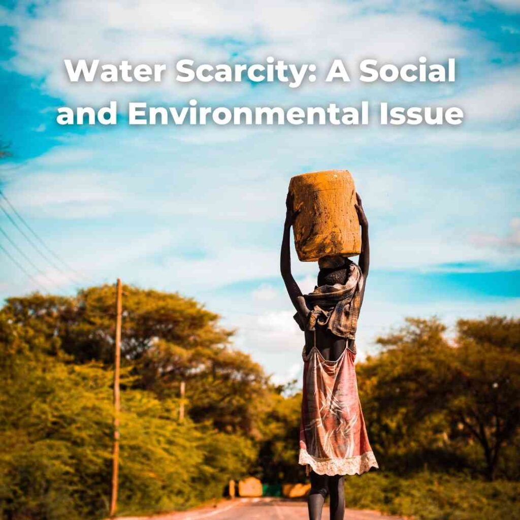 Water Scarcity: A Social and Environmental Issue