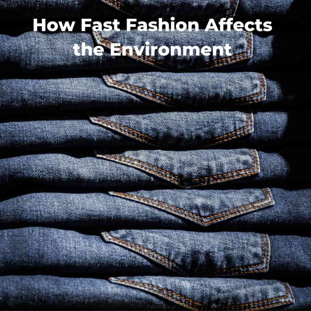 How Fast Fashion Affects the Environment