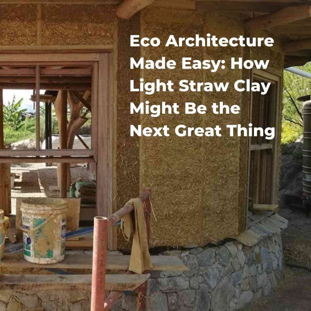 Eco Architecture Made Easy: How Light Straw Clay Might Be the Next Great Thing